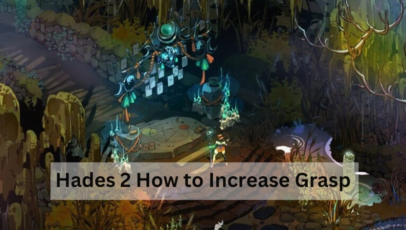 hades 2 how to increase grasp