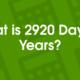 how long is 2920 days